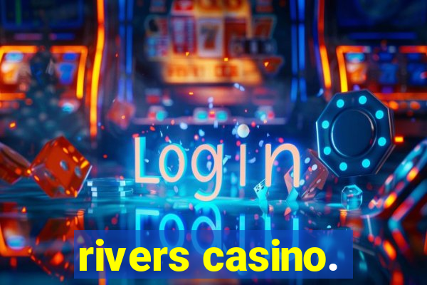 rivers casino.