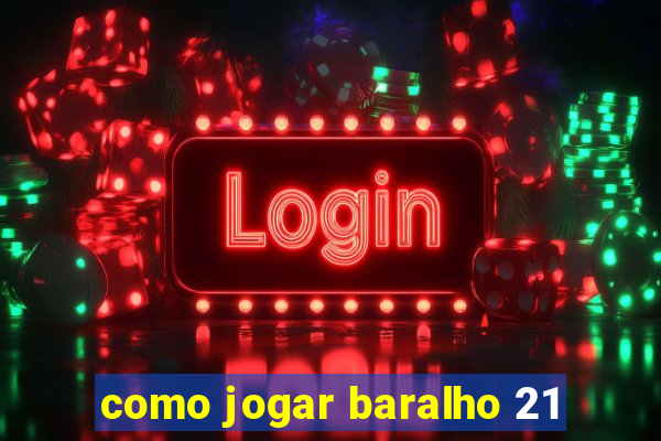 como jogar baralho 21