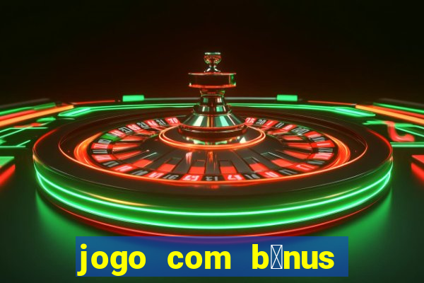 jogo com b么nus no cadastro