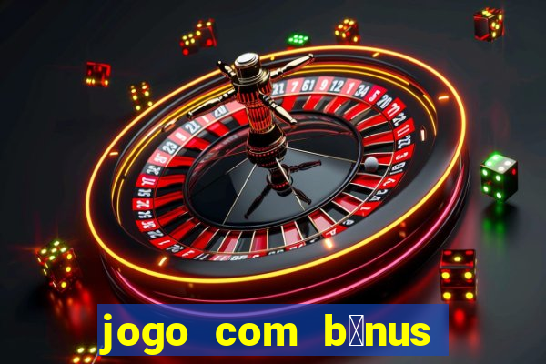 jogo com b么nus no cadastro