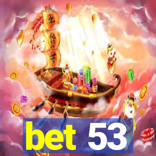 bet 53