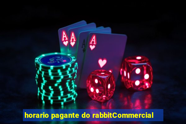 horario pagante do rabbitCommercial