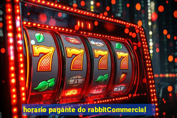 horario pagante do rabbitCommercial