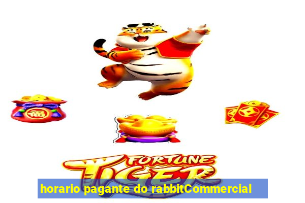 horario pagante do rabbitCommercial