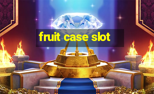 fruit case slot