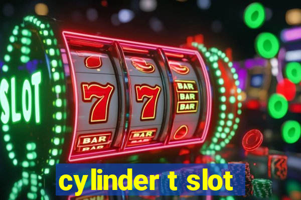 cylinder t slot