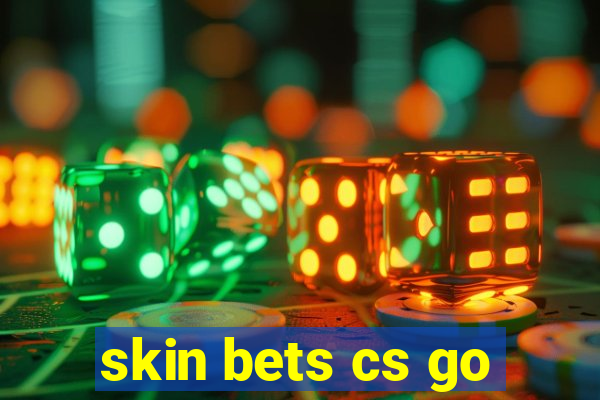 skin bets cs go