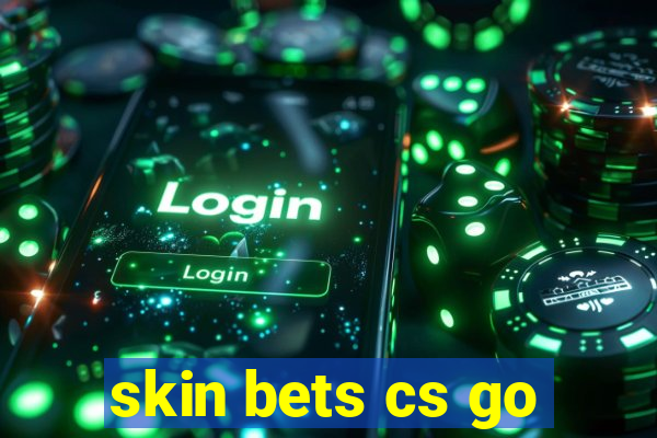 skin bets cs go