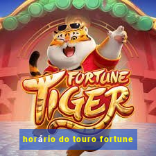 horário do touro fortune