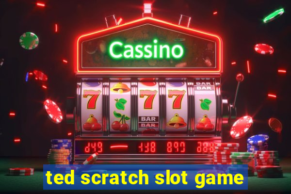 ted scratch slot game