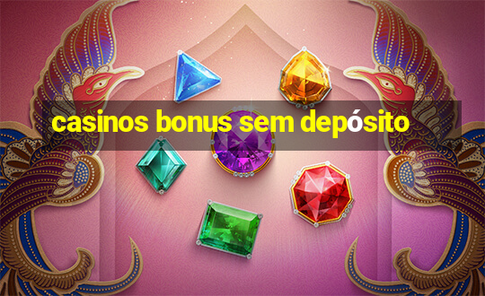 casinos bonus sem depósito