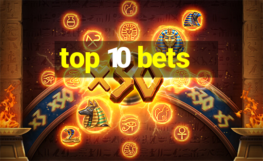 top 10 bets