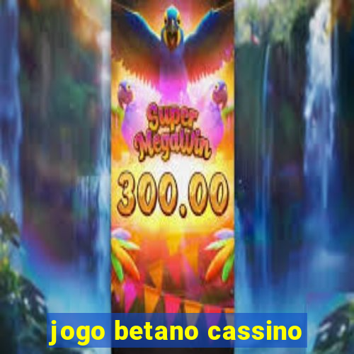 jogo betano cassino