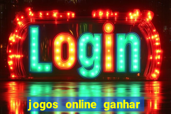 jogos online ganhar dinheiro mesmo