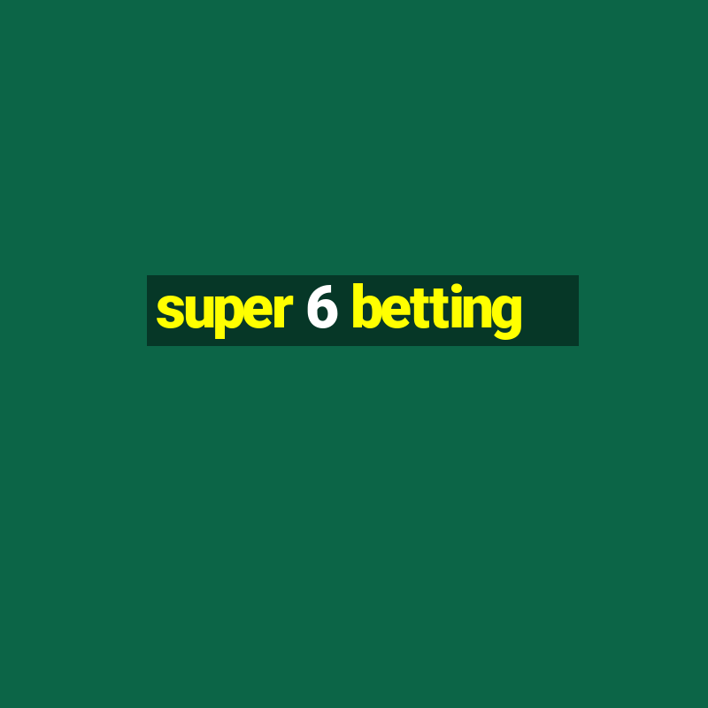 super 6 betting