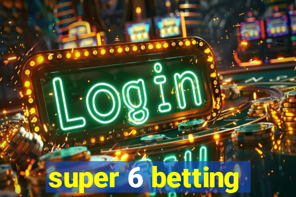 super 6 betting