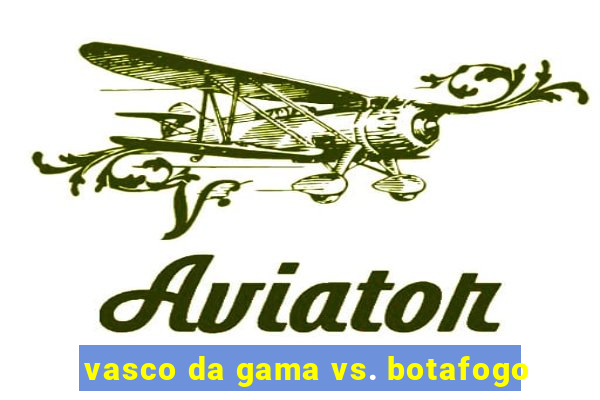 vasco da gama vs. botafogo