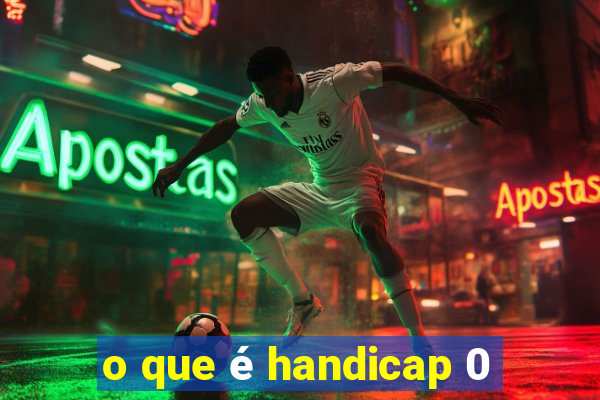 o que é handicap 0