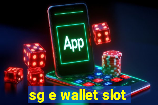 sg e wallet slot