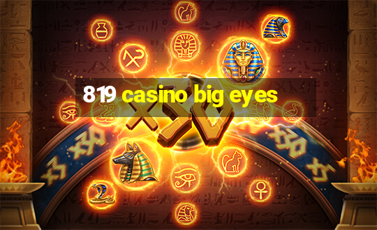 819 casino big eyes