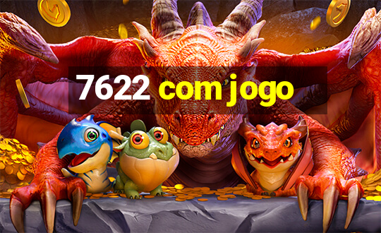 7622 com jogo