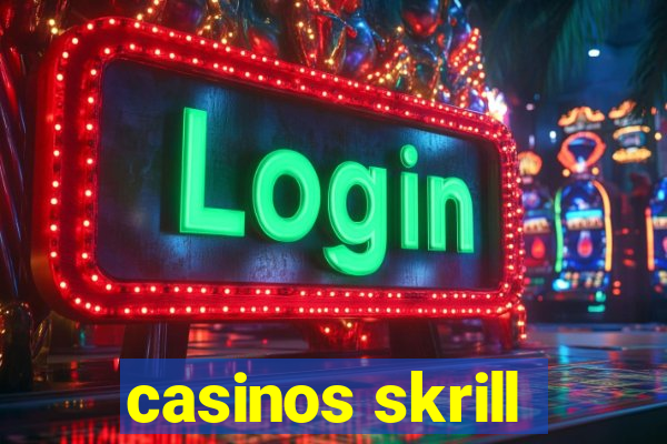 casinos skrill