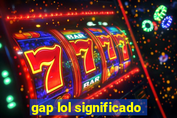 gap lol significado