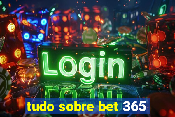 tudo sobre bet 365