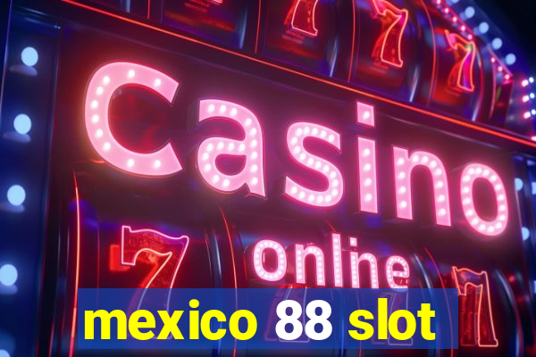 mexico 88 slot