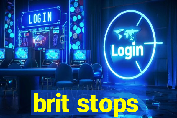 brit stops