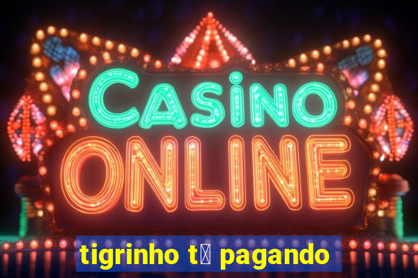 tigrinho t谩 pagando