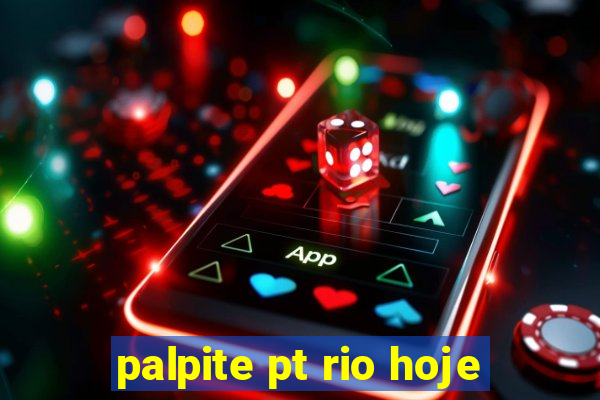 palpite pt rio hoje