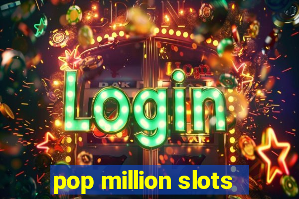 pop million slots