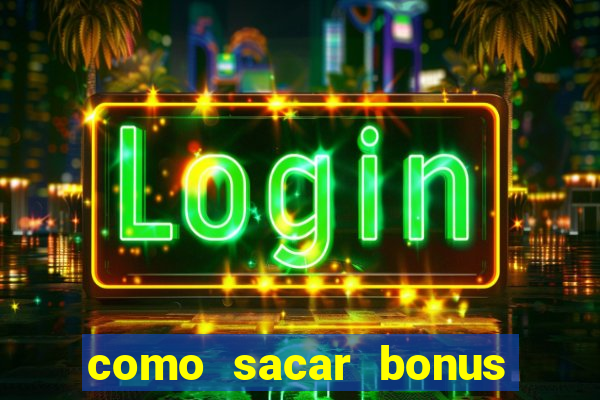 como sacar bonus vai de bet