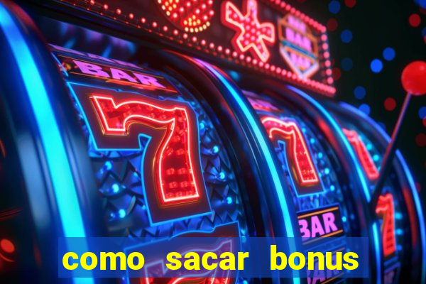 como sacar bonus vai de bet