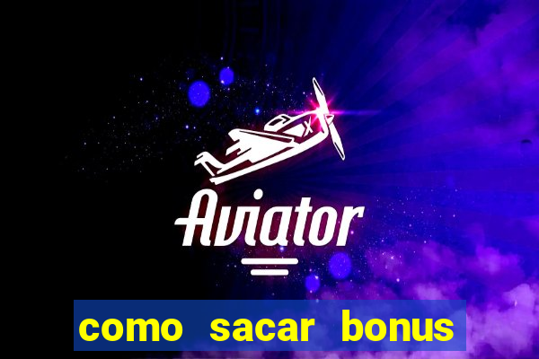 como sacar bonus vai de bet