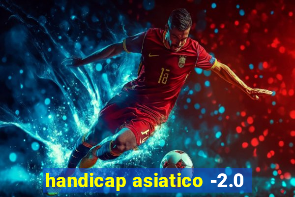 handicap asiatico -2.0