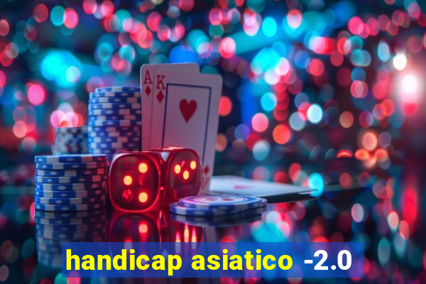 handicap asiatico -2.0