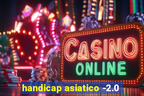 handicap asiatico -2.0