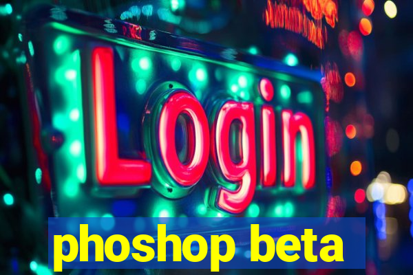 phoshop beta