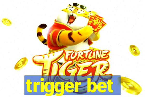 trigger bet