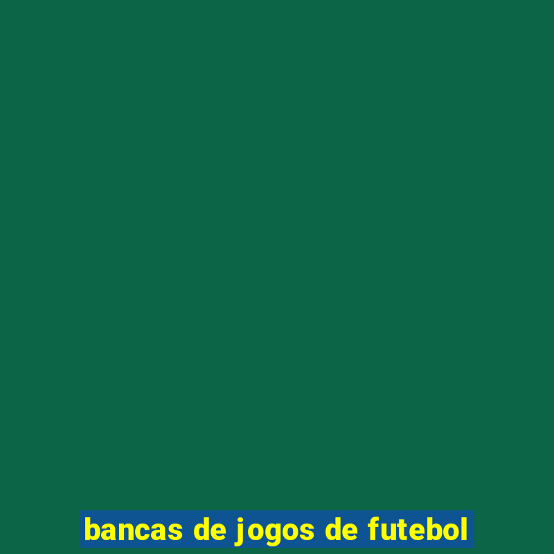 bancas de jogos de futebol