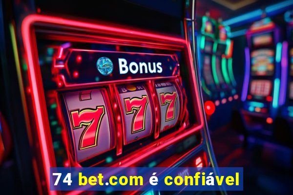 74 bet.com é confiável