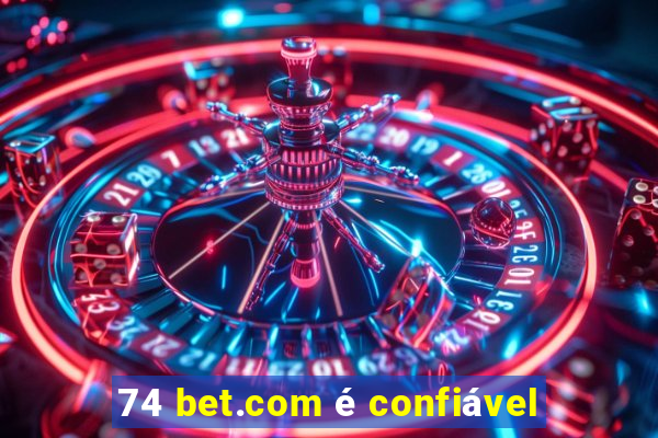 74 bet.com é confiável