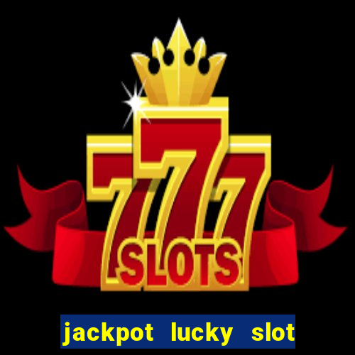 jackpot lucky slot real cash