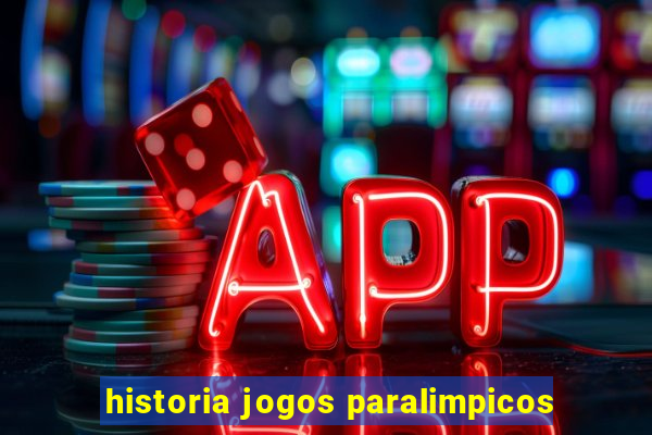 historia jogos paralimpicos