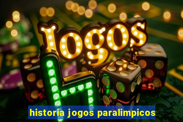 historia jogos paralimpicos