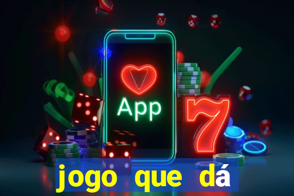 jogo que dá dinheiro real