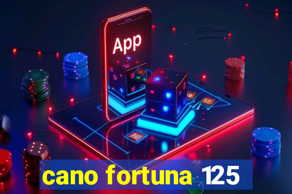 cano fortuna 125