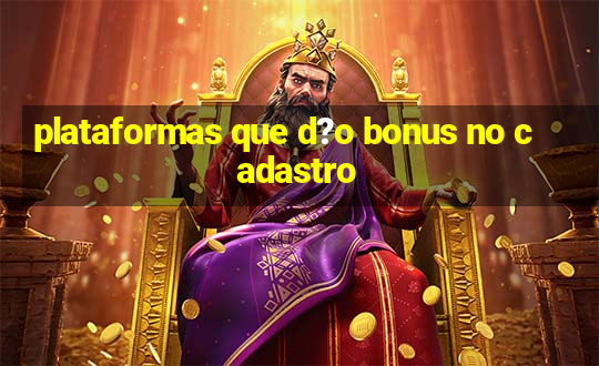 plataformas que d?o bonus no cadastro